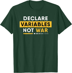 Declare Variables Not War - Funny Programmer Developer Coder T-Shirt - T-Shirt | Forest