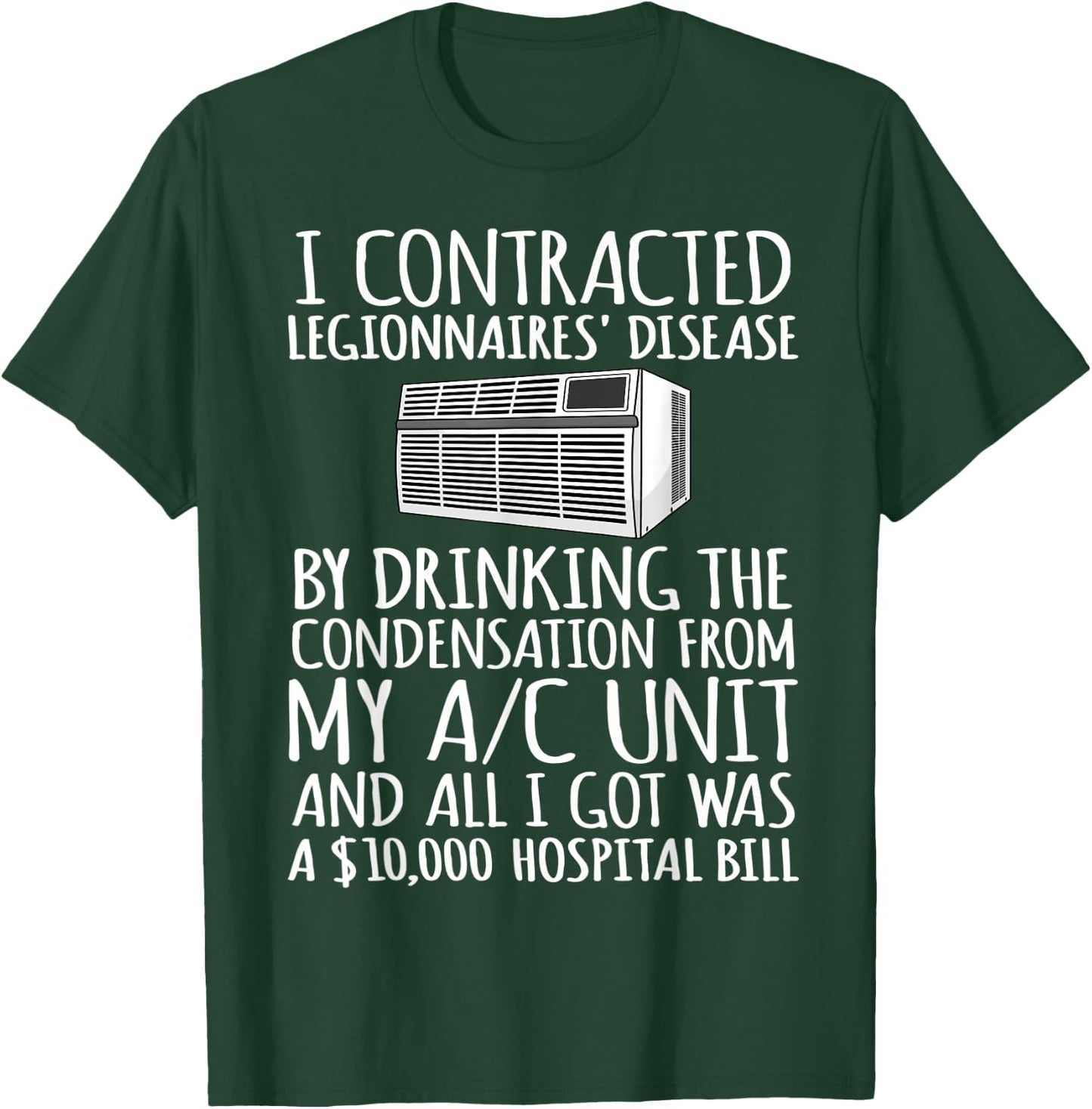 I Contracted Legionnaires' Disease T-Shirt - T-Shirt | Forest