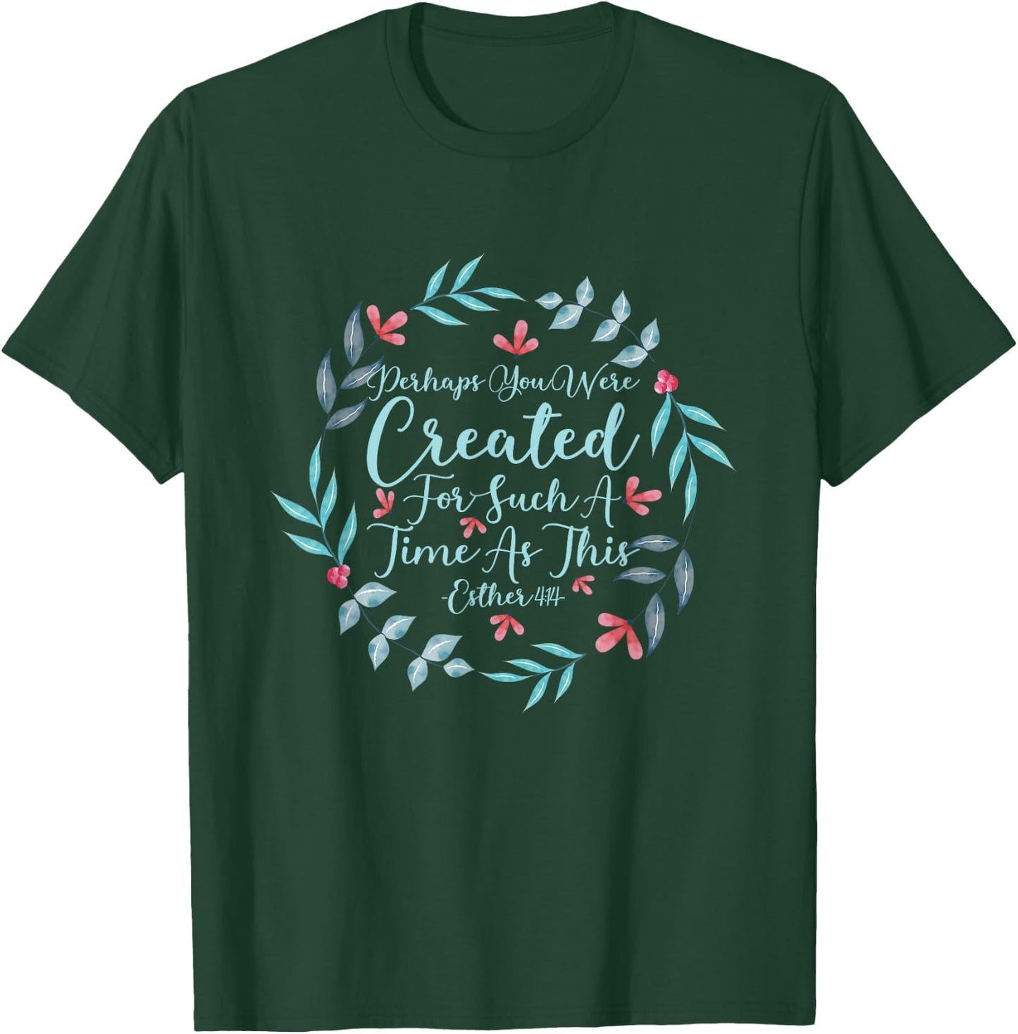 Perhaps You Were Created For Such A Time As This Esther 4:14 T-Shirt - T-Shirt | Forest