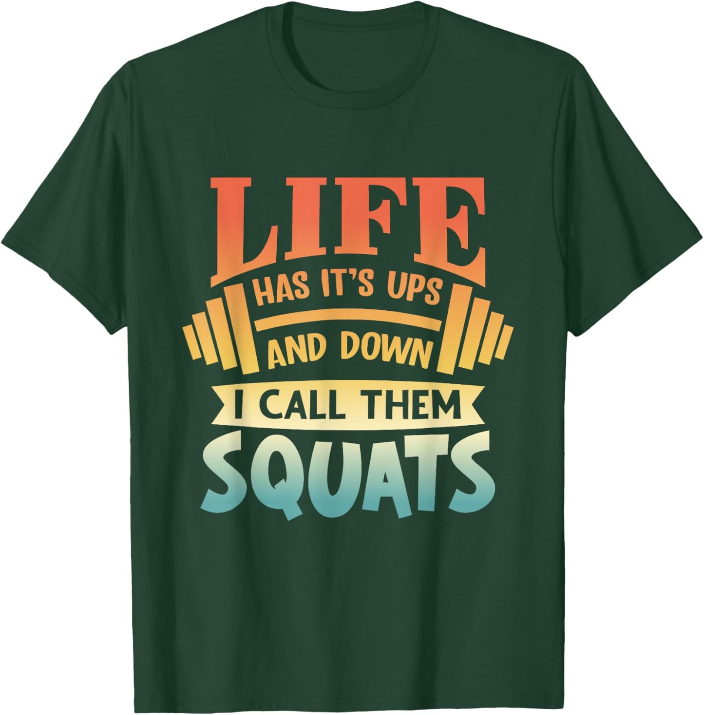 Life Has Its Ups And Downs I Call Them Squats Gym Fitness T-Shirt - T-Shirt | Forest