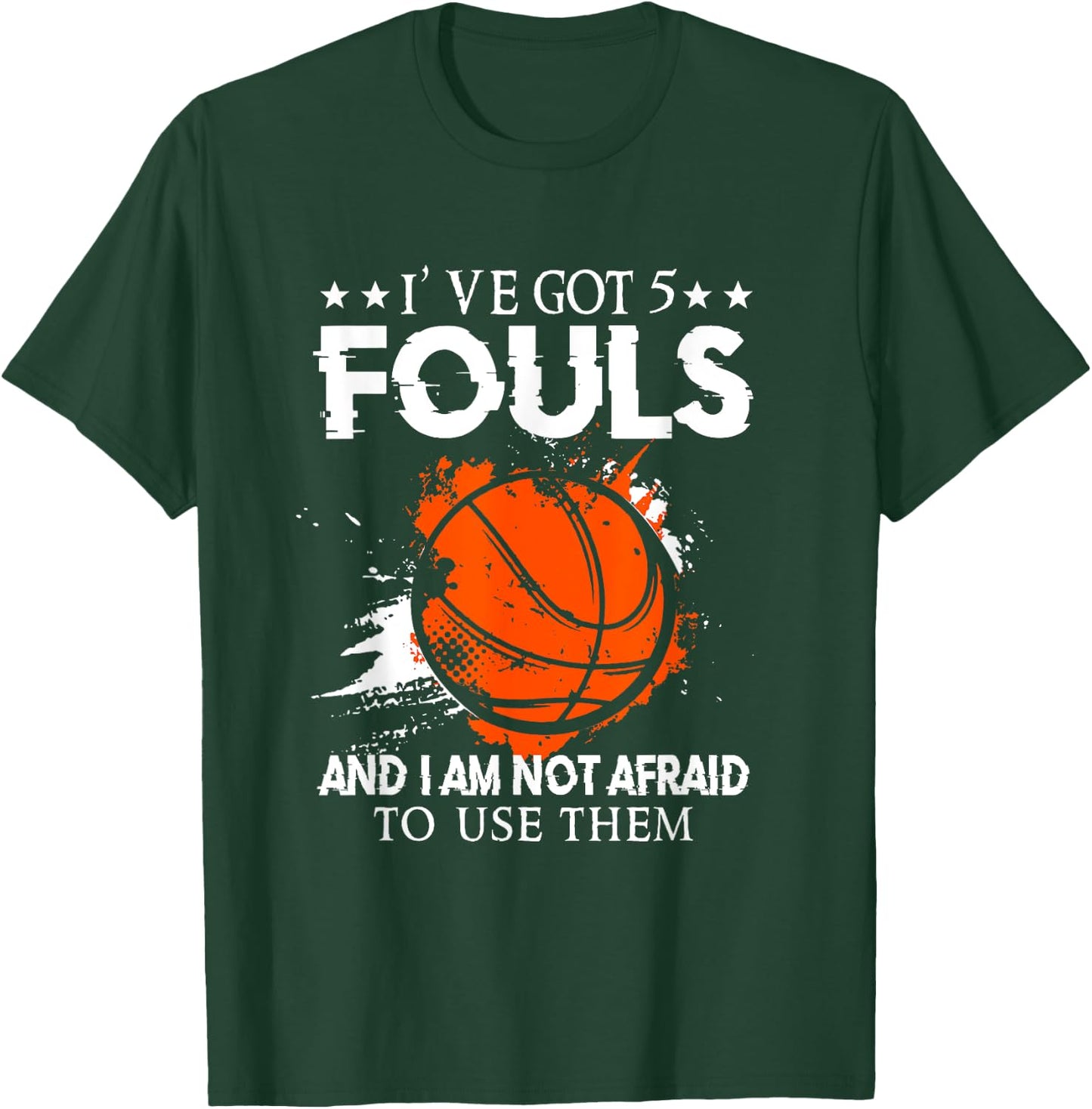 I've Got 5 Fouls And I'm Not Afraid To Use Them Basketballer T-Shirt - T-Shirt | Forest
