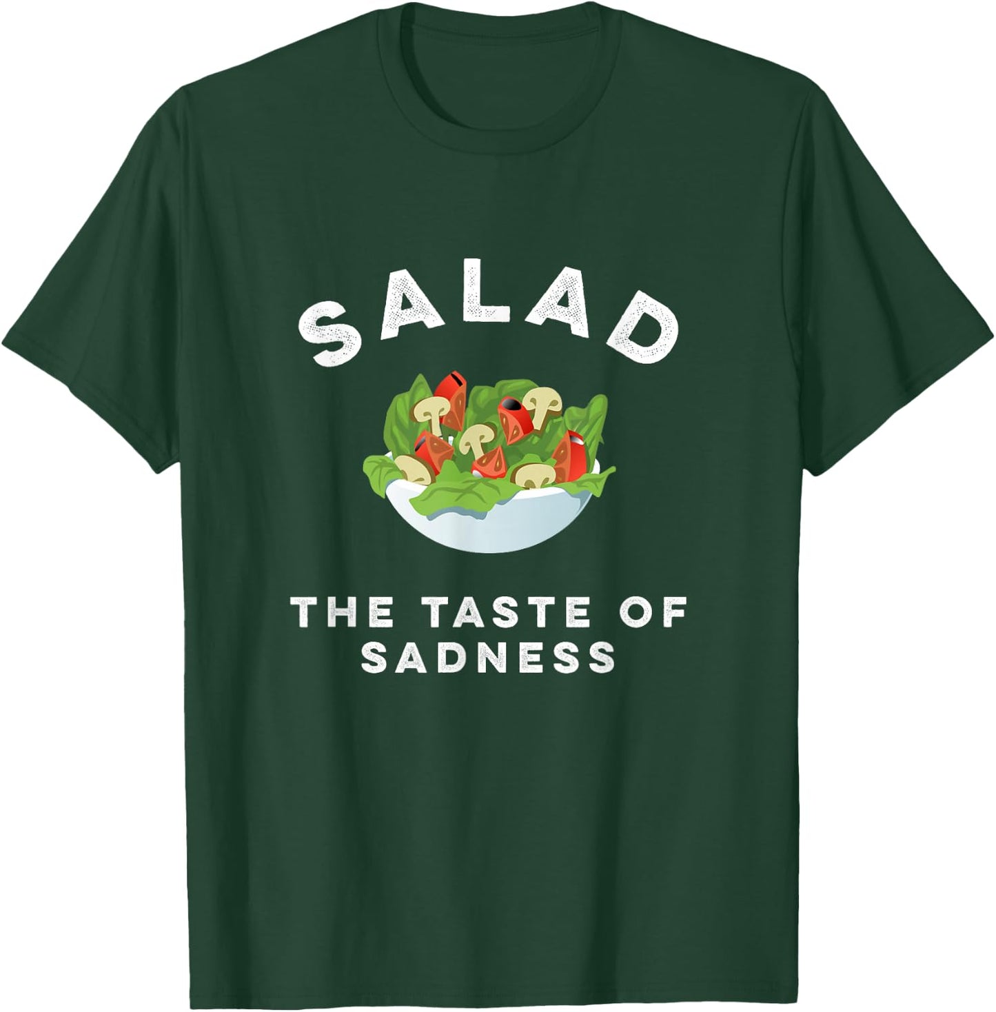 Salad The Taste Of Sadness Funny Food & Candy Lover T-Shirt - T-Shirt | Forest