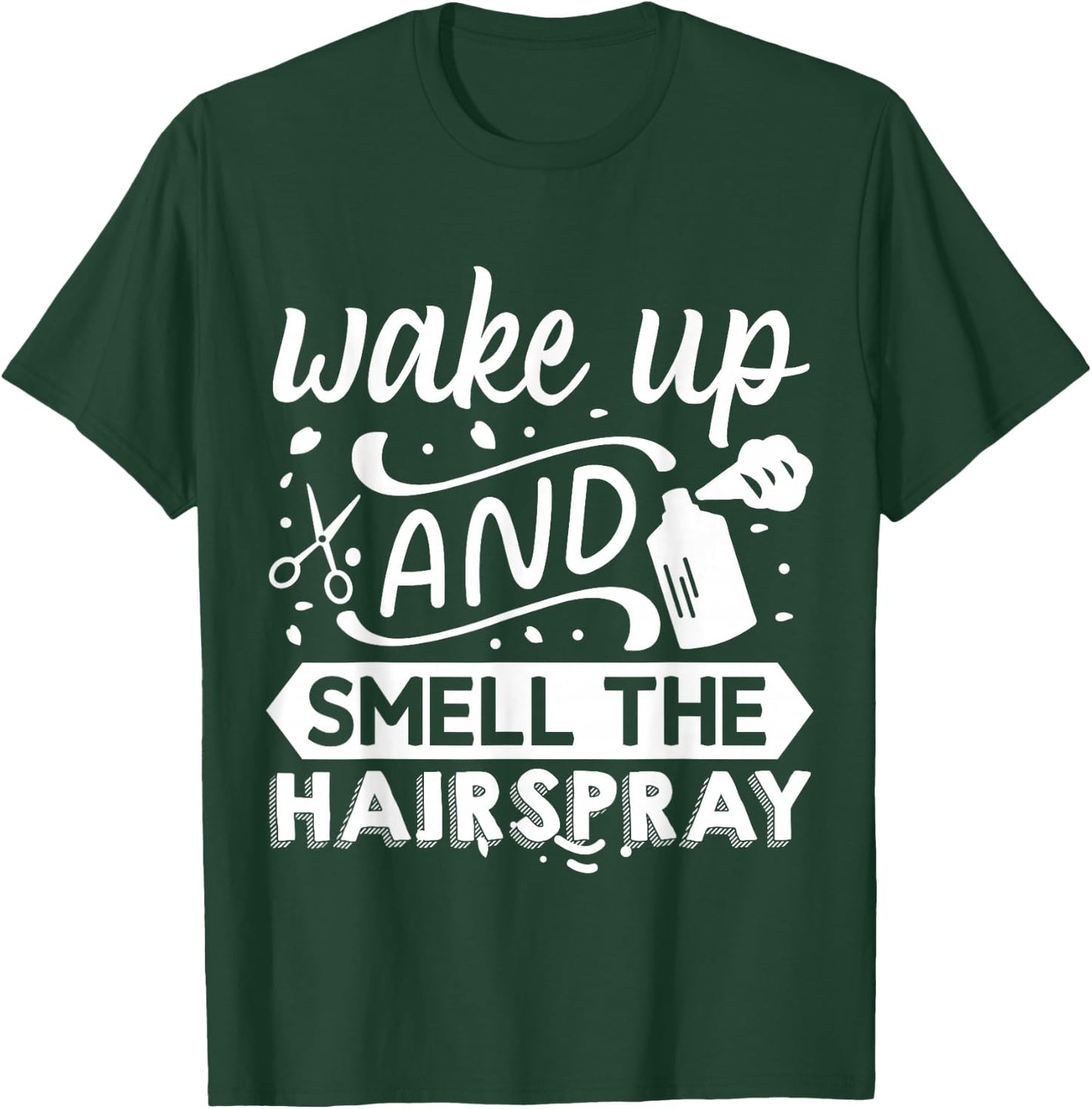 Wake Up And Smell The Hairspray T-Shirt - T-Shirt | Forest