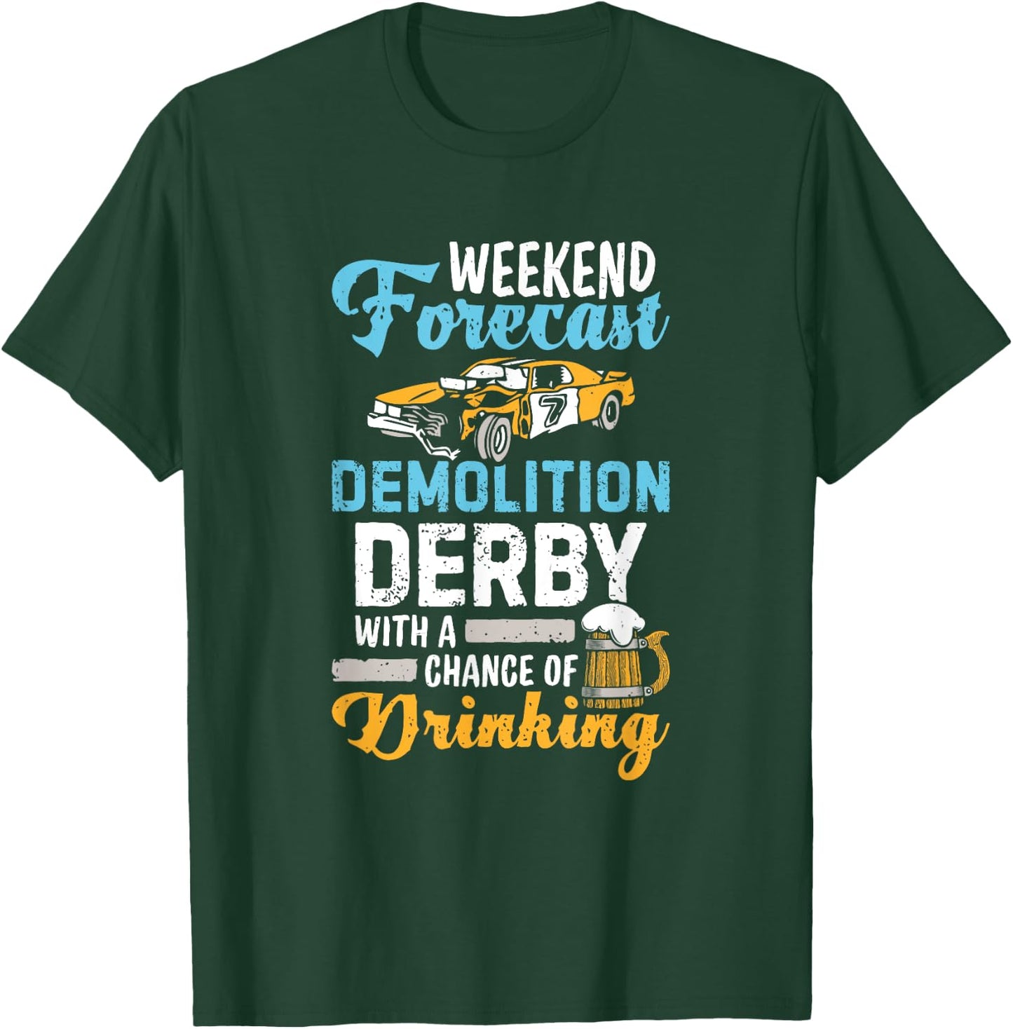 Demolition Derby A Chance Of Drinking Beer Demo Derby Cars T-Shirt - T-Shirt | Forest