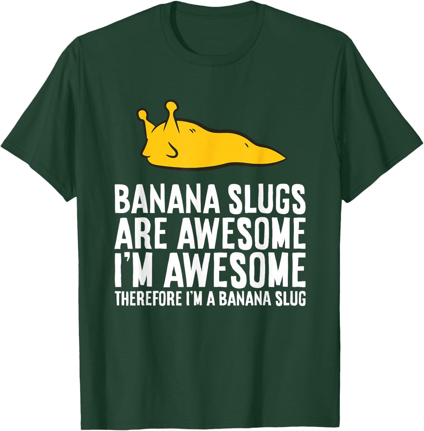Banana Slugs are Awesome Therefore I'm a Banana Slug T-Shirt - T-Shirt | Forest
