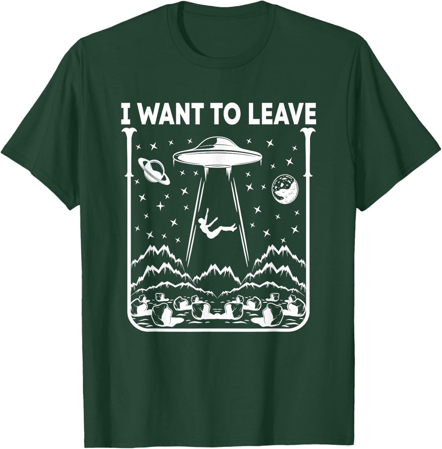 I Want To Leave Funny Alien UFO T-Shirt - T-Shirt | Forest