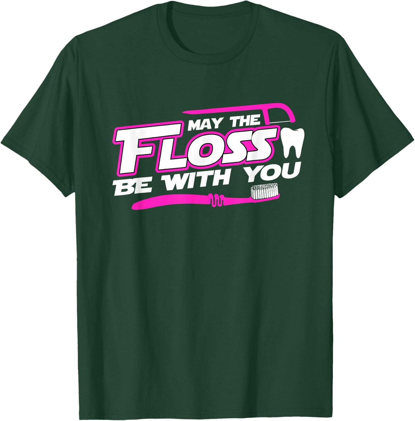 MAY THE FLOSS BE WITH YOU shirt Dental Hygienist Dentist T-Shirt - T-Shirt | Forest