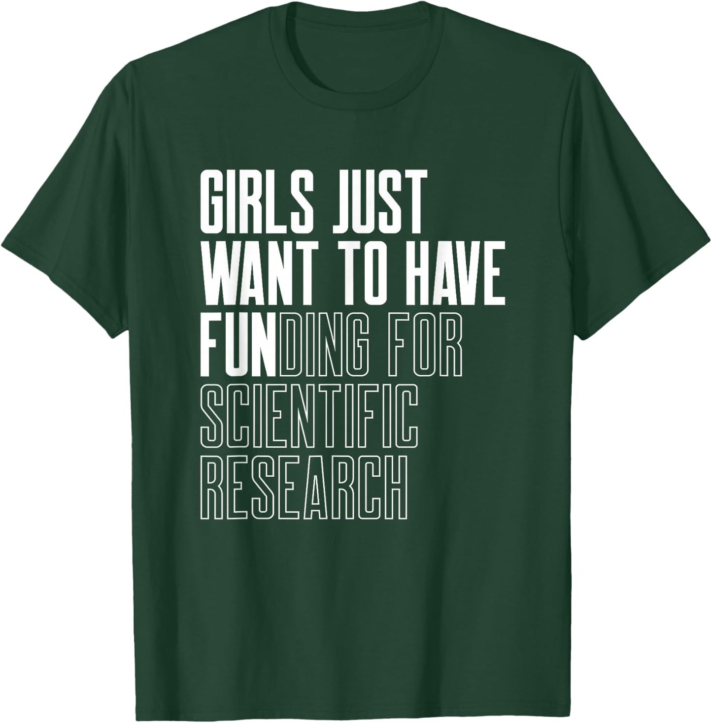 Girls Just Want to Have Funding for Scientific Research T-Shirt - T-Shirt | Forest