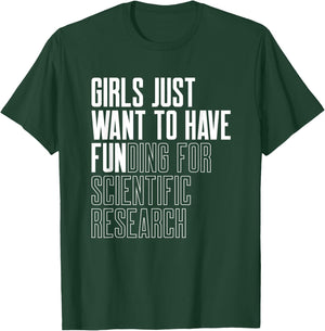 Girls Just Want to Have Funding for Scientific Research T-Shirt - T-Shirt | Forest