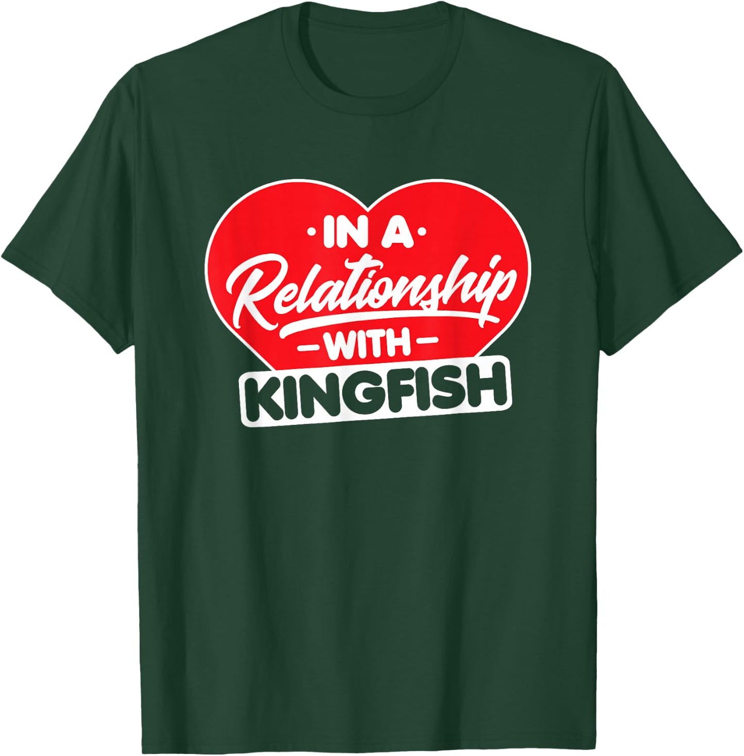 In a Relationship with Kingfish - Funny King Mackerel Lover T-Shirt - T-Shirt | Forest