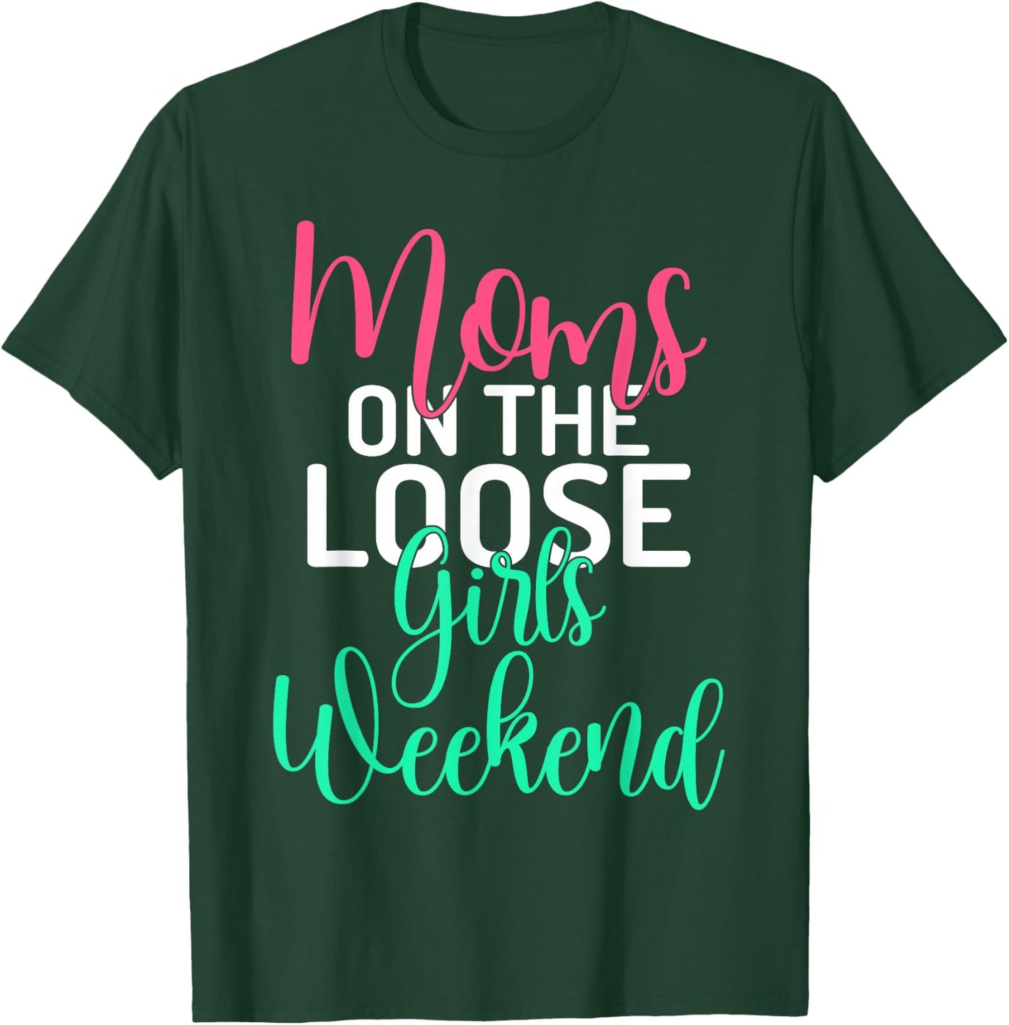 Moms on the Loose Girls Weekend Girls Trip T-Shirt - T-Shirt | Forest