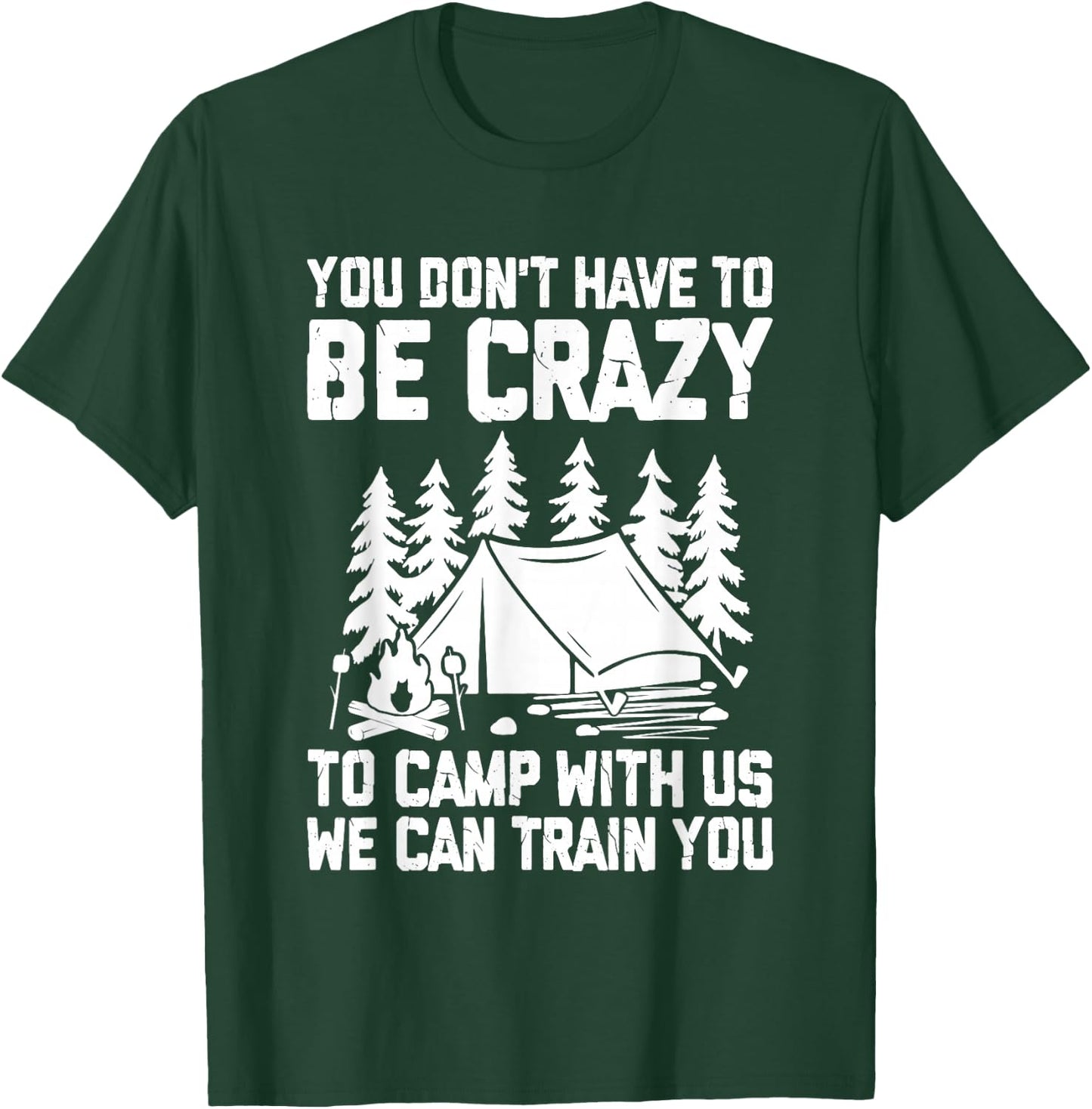 You Don't Have to Be Crazy To Camp With Us Funny Camping T-Shirt - T-Shirt | Forest