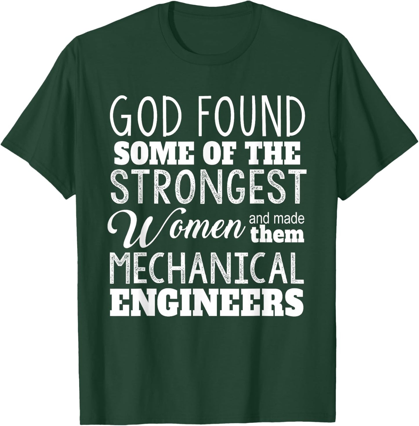 Mechanical Engineer Funny - God Found Strongest Women T-Shirt - T-Shirt | Forest