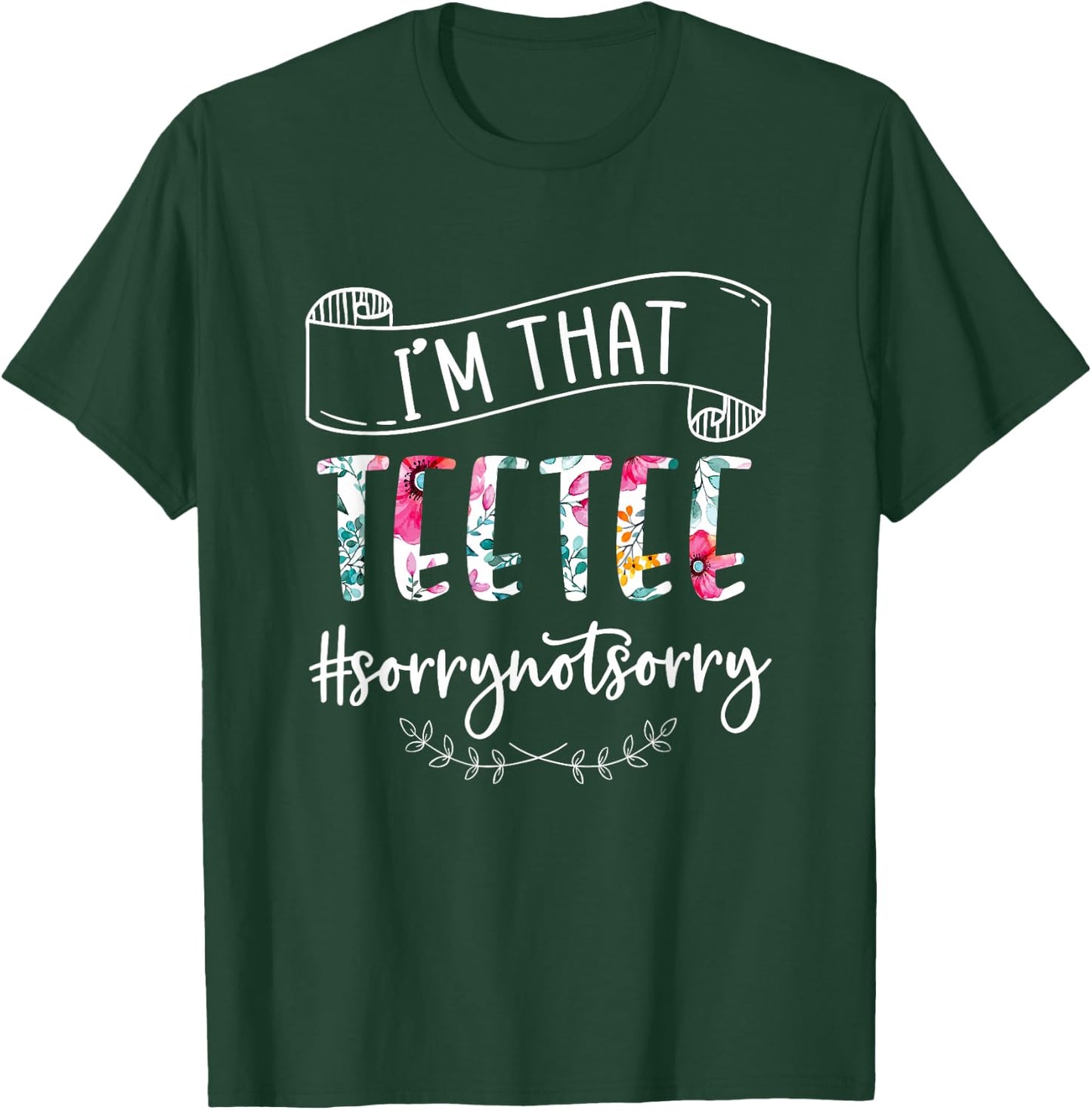 I'm That Teetee Sorry Not Sorry Shirt T-Shirt - T-Shirt | Forest