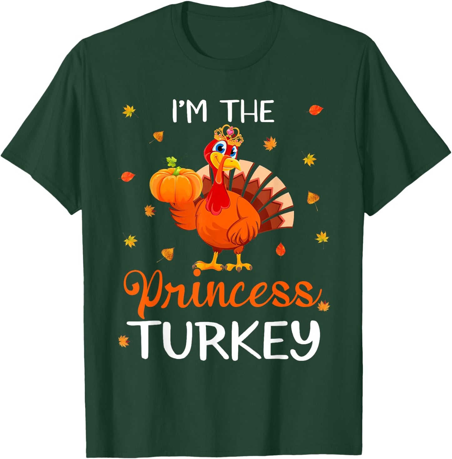 I'm The Princess Turkey Thanksgiving Turkey Autumn Fall Leaf T-Shirt - T-Shirt | Forest
