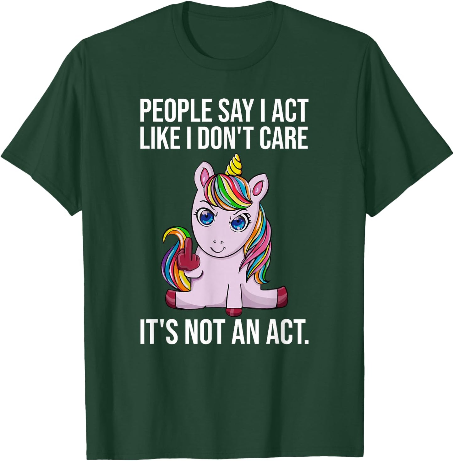 People Say I Act Like I Dont Care Funny Sarcastic Unicorn T-Shirt - T-Shirt | Forest