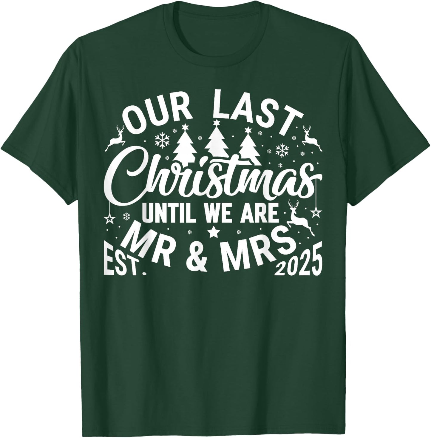 Our Last Christmas Until We are Mr and Mrs Newlyweds 2025 T-Shirt - T-Shirt | Forest