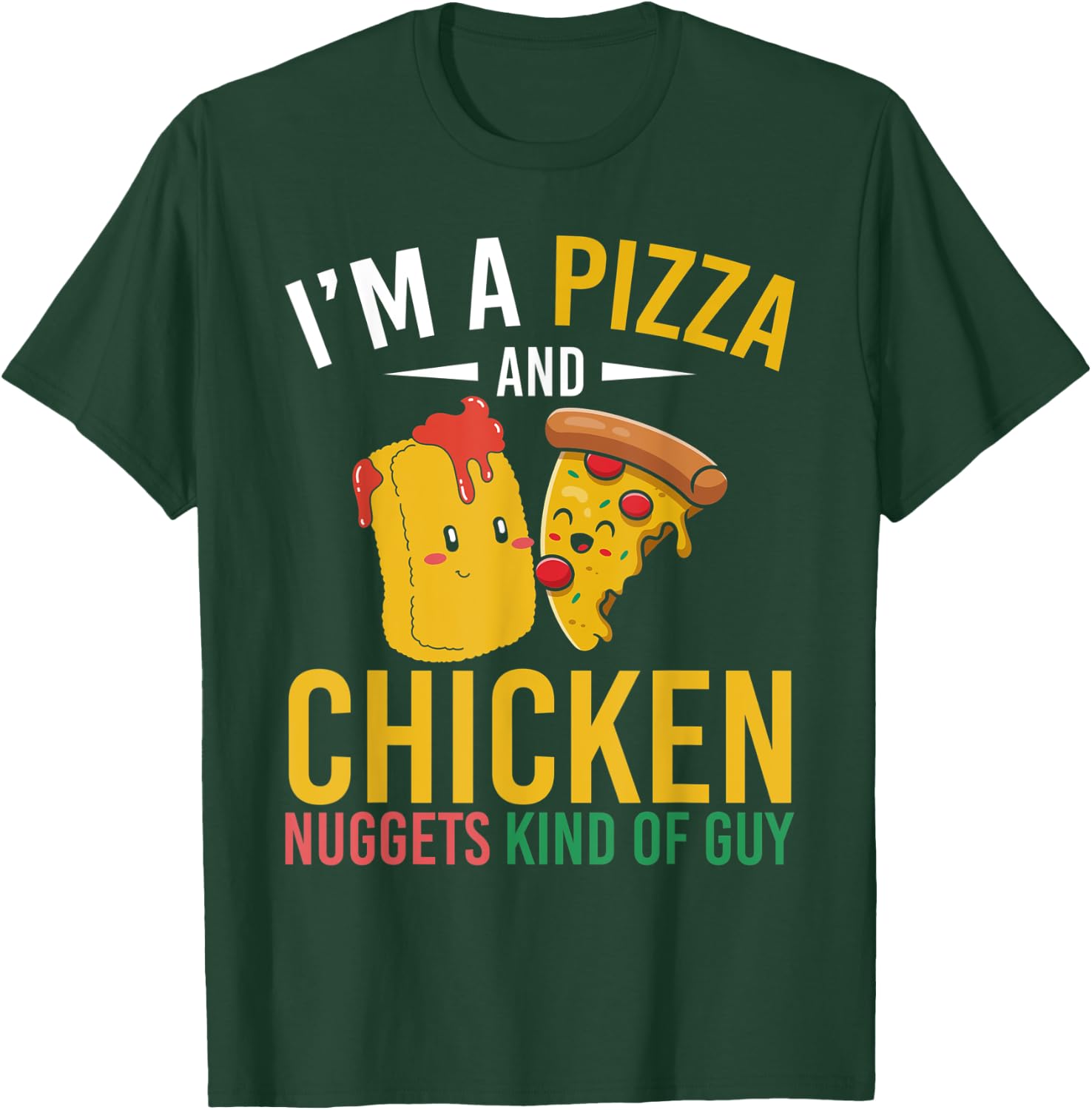 Im A Pizza And Chicken Nuggets Kind Of Guy Chicken Nugget T-Shirt - T-Shirt | Forest