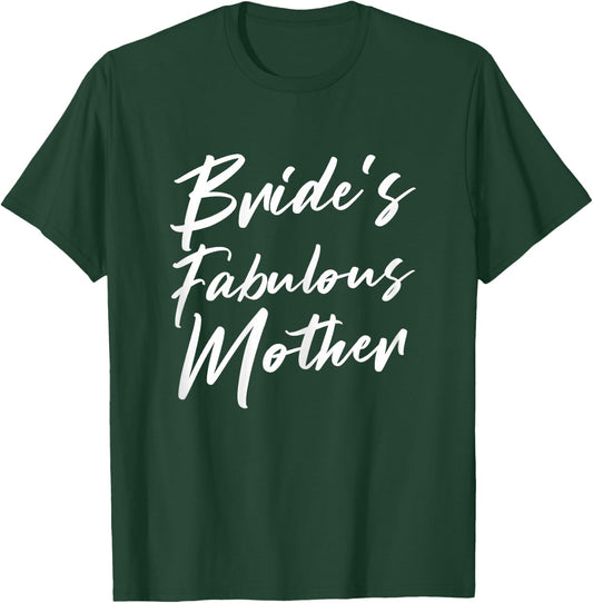 Bride's Fabulous Mother Mom Of The Bride To Be Wedding T-Shirt - T-Shirt | Forest