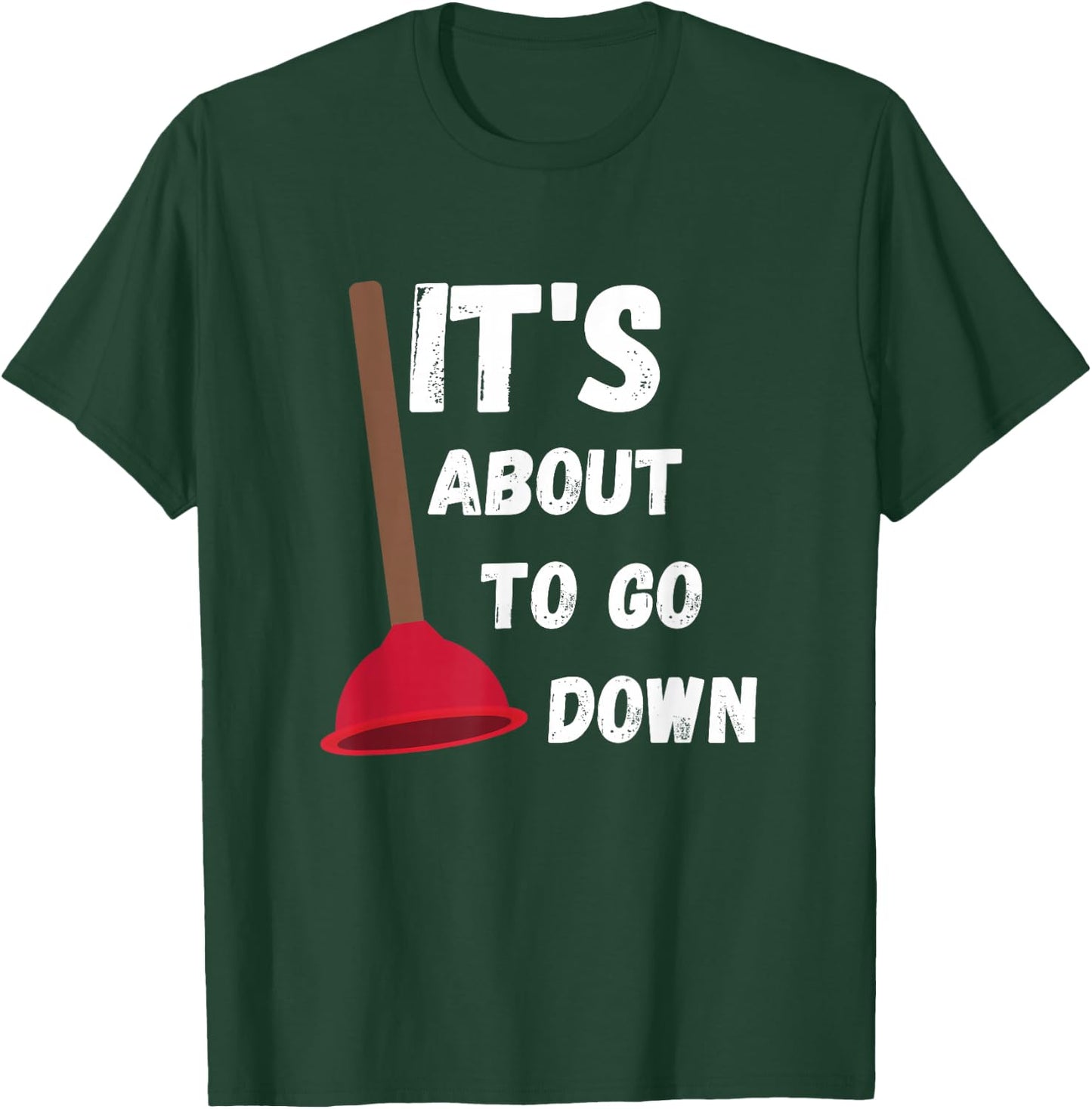It's About to Go Down Funny Plumber Humor Toilet Plunger T-Shirt - T-Shirt | Forest