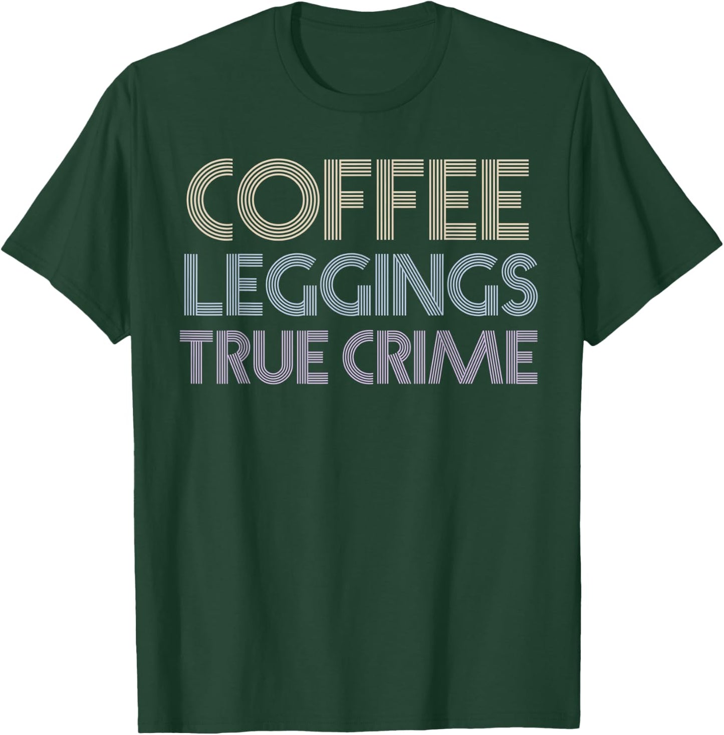 Coffee Leggings True Crime Shirt Serial Killer Murderino T-Shirt - T-Shirt | Forest