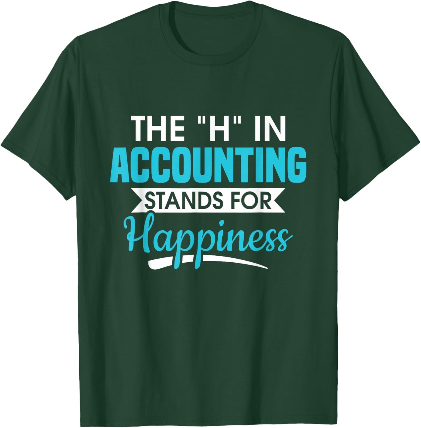 H In Accounting stands for happiness accountant accountant T-Shirt - T-Shirt | Forest