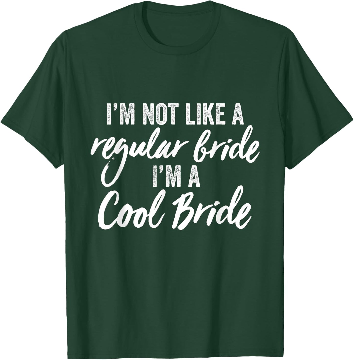 I'm Not a Regular Bride I'm A Cool Bride Marriage Wedding T-Shirt - T-Shirt | Forest