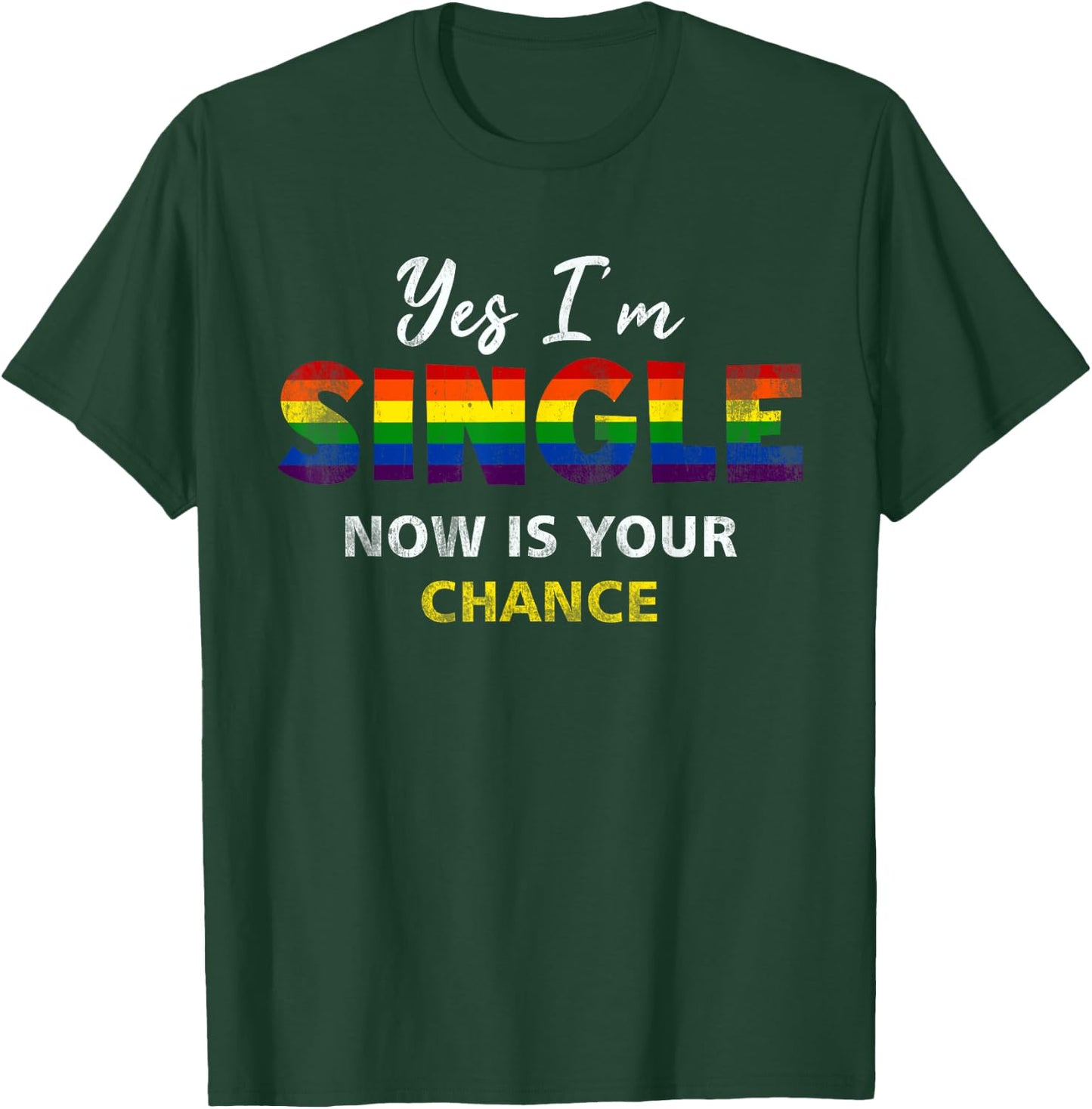 Yes I am Single Now Your Chance Gay Pride Rainbow Flag T-Shirt - T-Shirt | Forest