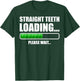 Straight Teeth Loading Dental Braces Funny Orthodontic Gift T-Shirt - T-Shirt | Forest