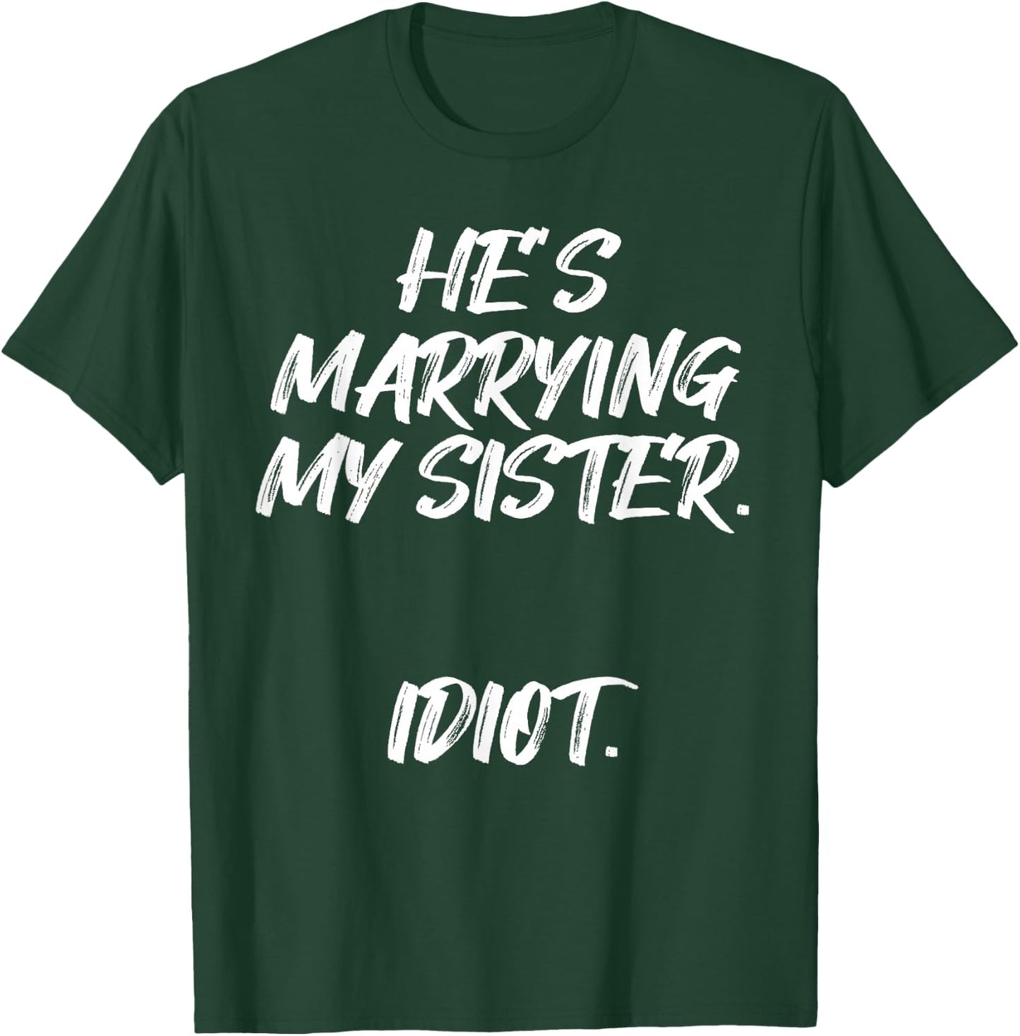 He's Marrying My Sister Idiot Bachelor Party Wedding T-Shirt - T-Shirt | Forest