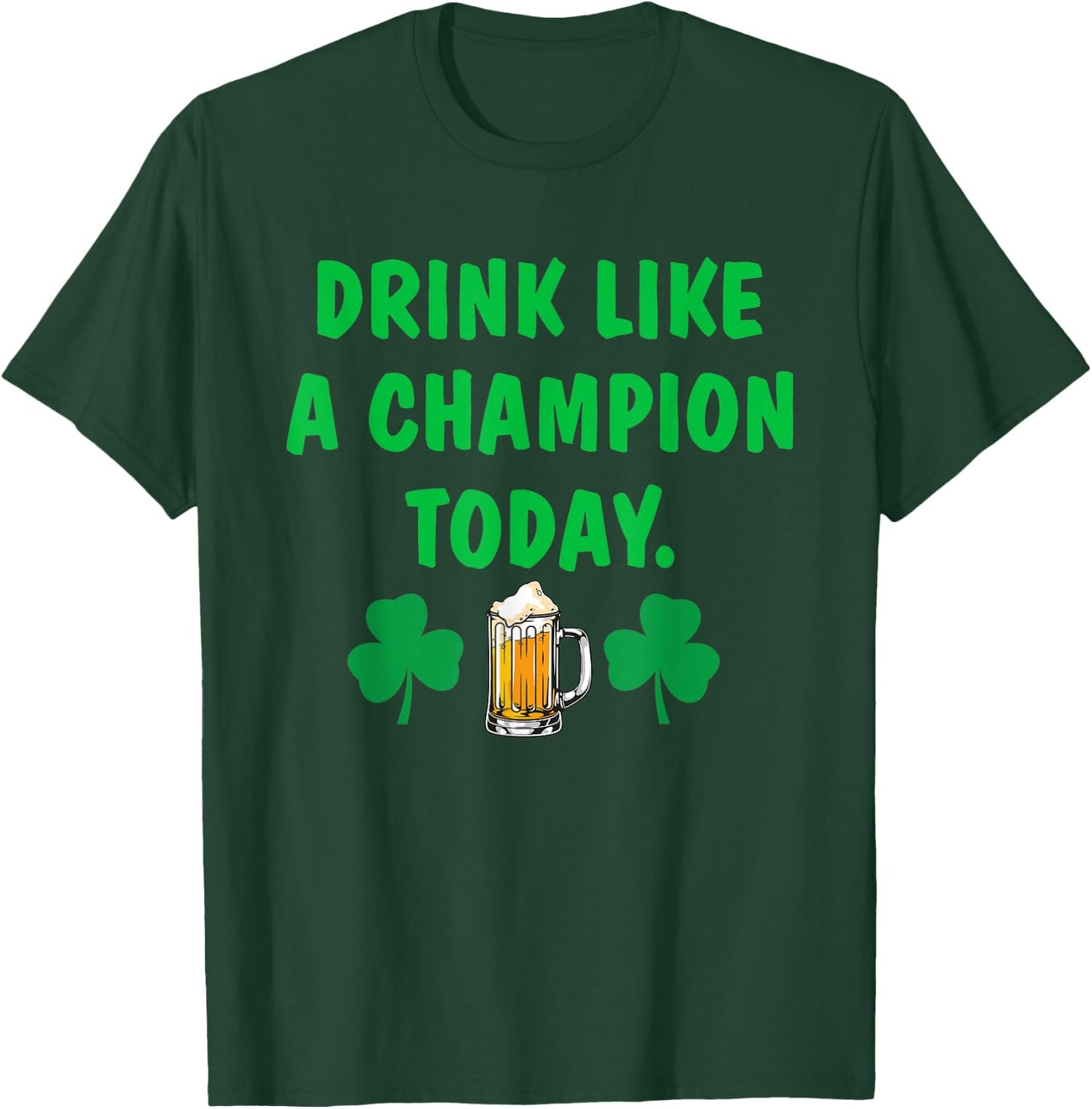 Drink Like Champion Today St Patricks Day Irish Drinking T-Shirt - T-Shirt | Forest