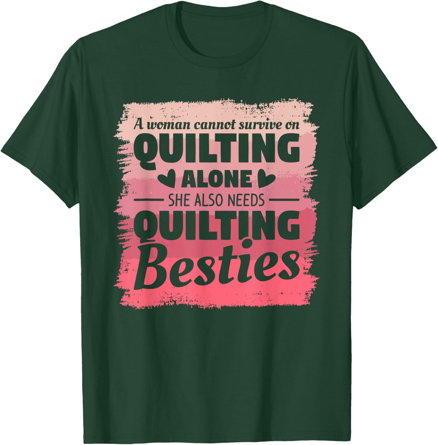 A Woman Cannot Survive On Quilting Alone Quilter Seamstress T-Shirt - T-Shirt | Forest