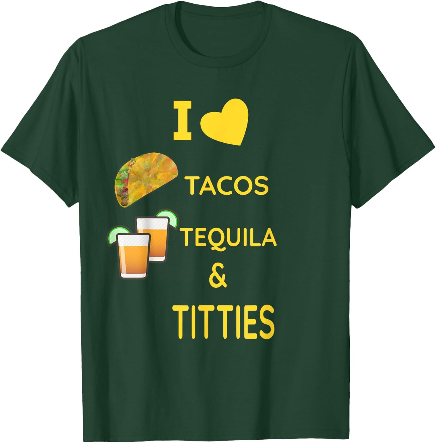 I Love Tacos, Tequila and Titties T-Shirt - T-Shirt | Forest