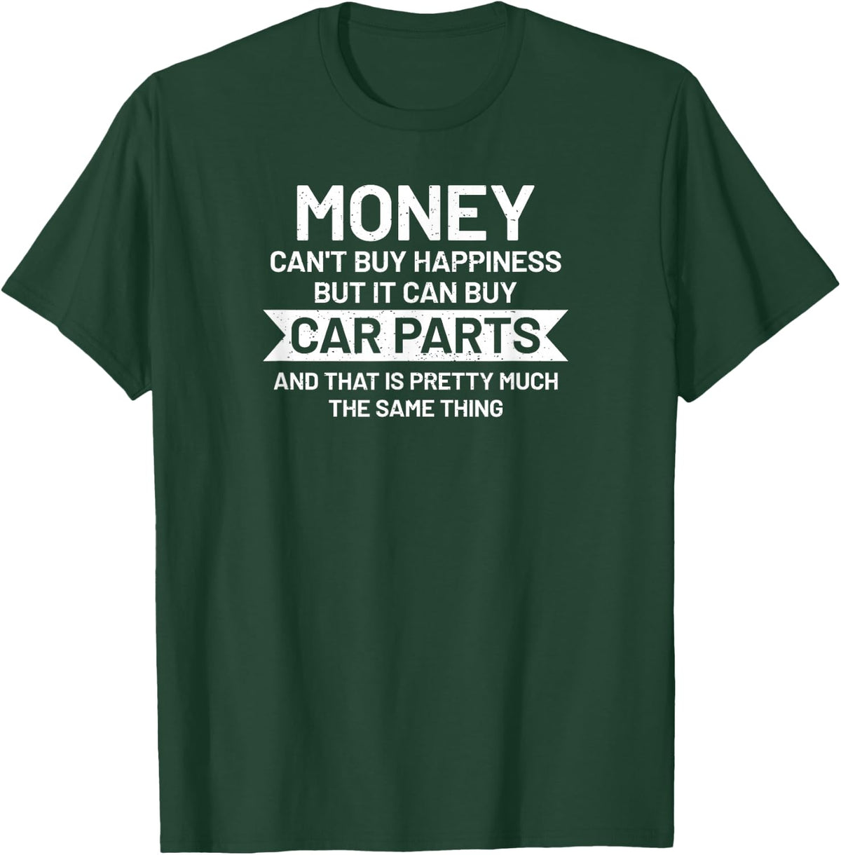 Money can't buy happiness but it can buy Car Parts Garage T-Shirt - T-Shirt | Forest