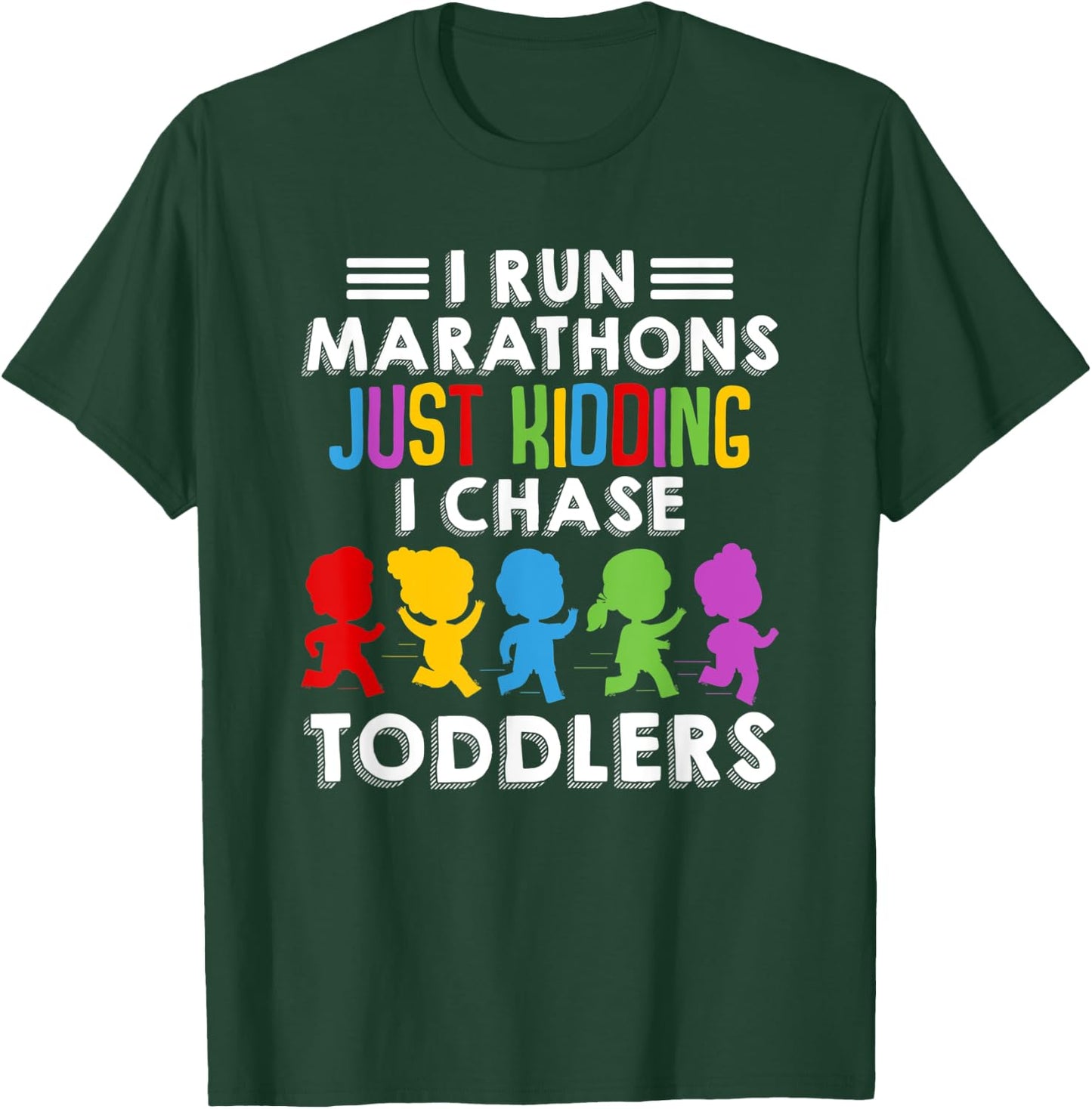 I Run Marathon Just Kidding I Chase Toddlers Funny Teacher T-Shirt - T-Shirt | Forest