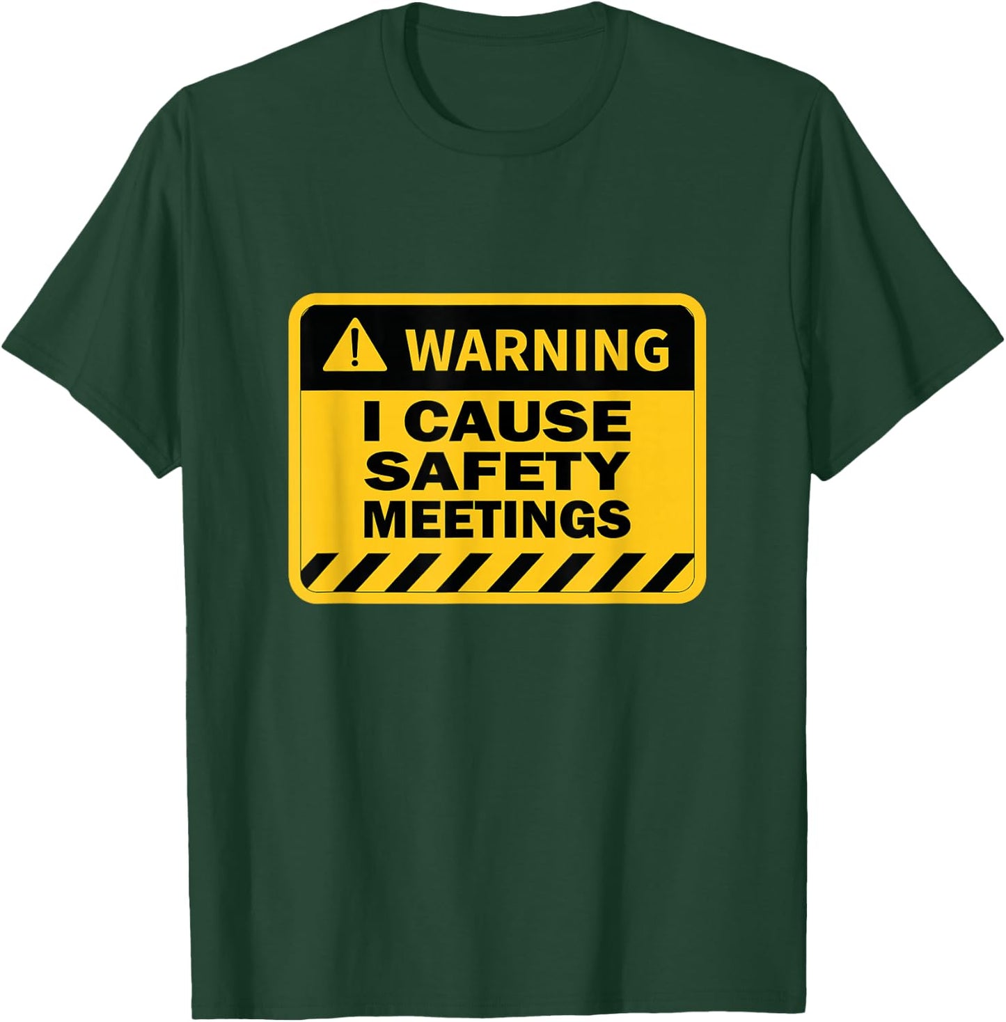 I Cause Safety Meetings Funny Workplace T-Shirt - T-Shirt | Forest
