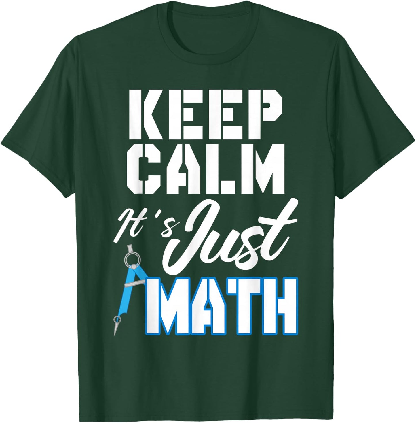 Keep Calm It's Just Math T-Shirt - T-Shirt | Forest
