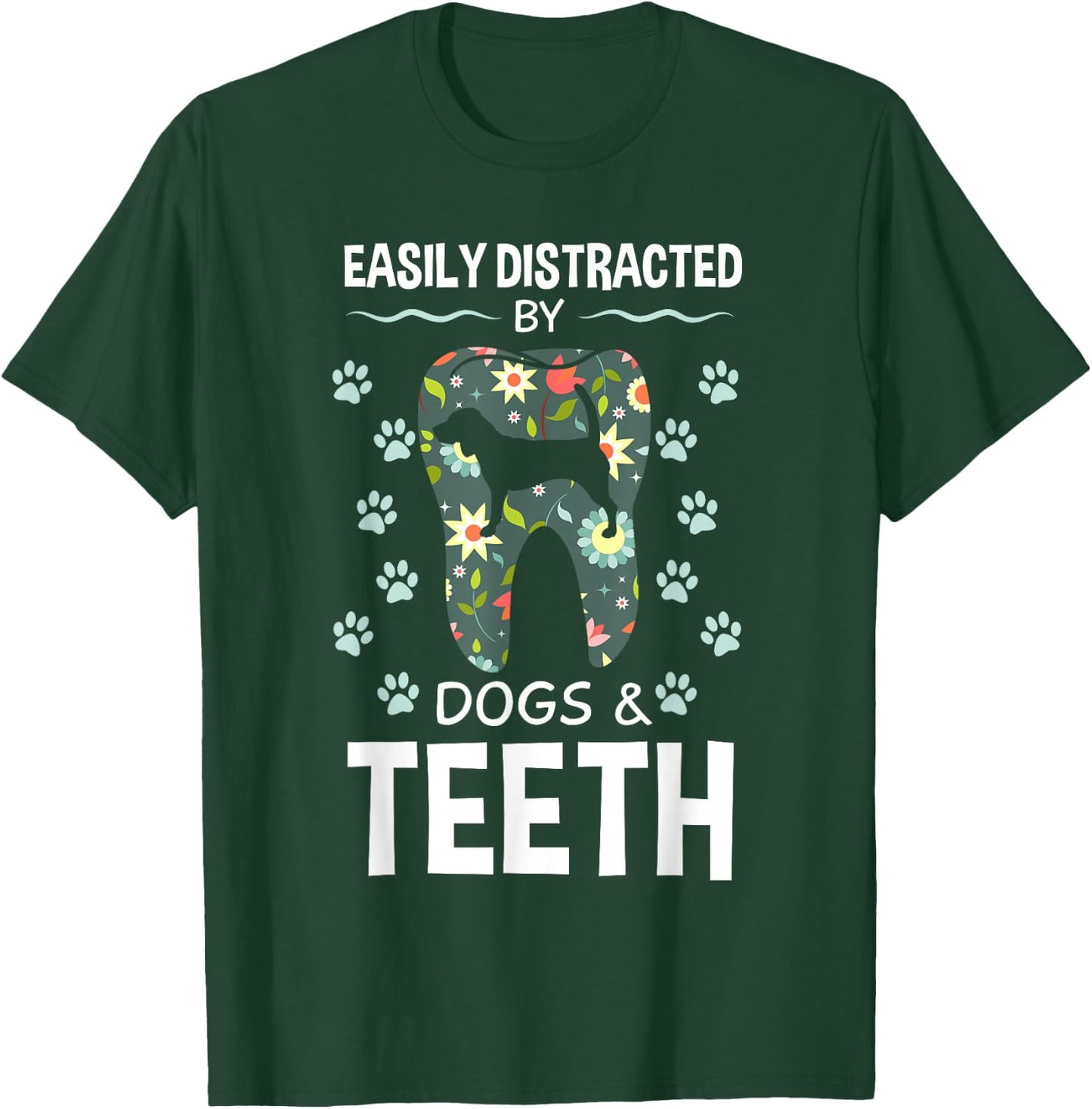Easily Distracted By Dogs And Teeth Dentist Canine Gift T-Shirt - T-Shirt | Forest