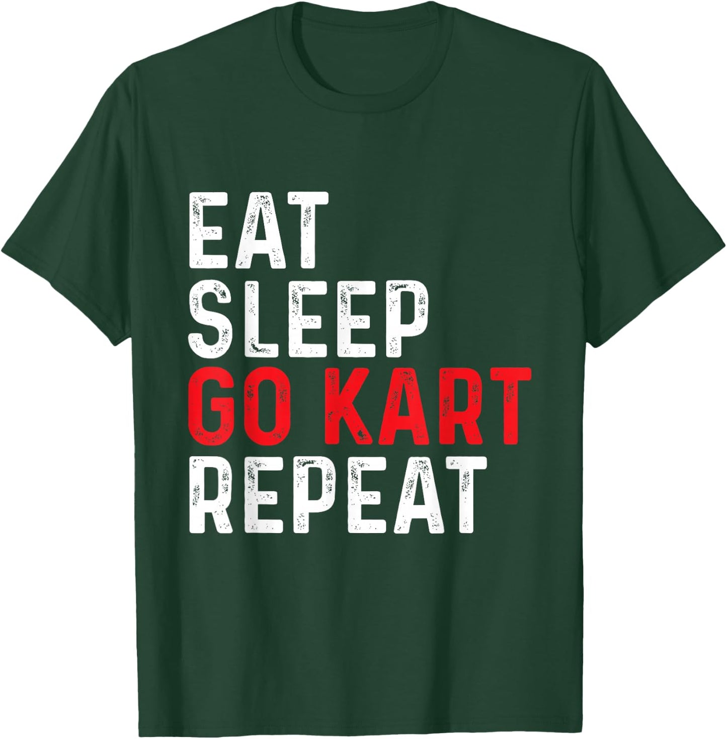 Eat Sleep Go Kart Repeat - Racer Racing Go Karting Go Cart T-Shirt - T-Shirt | Forest