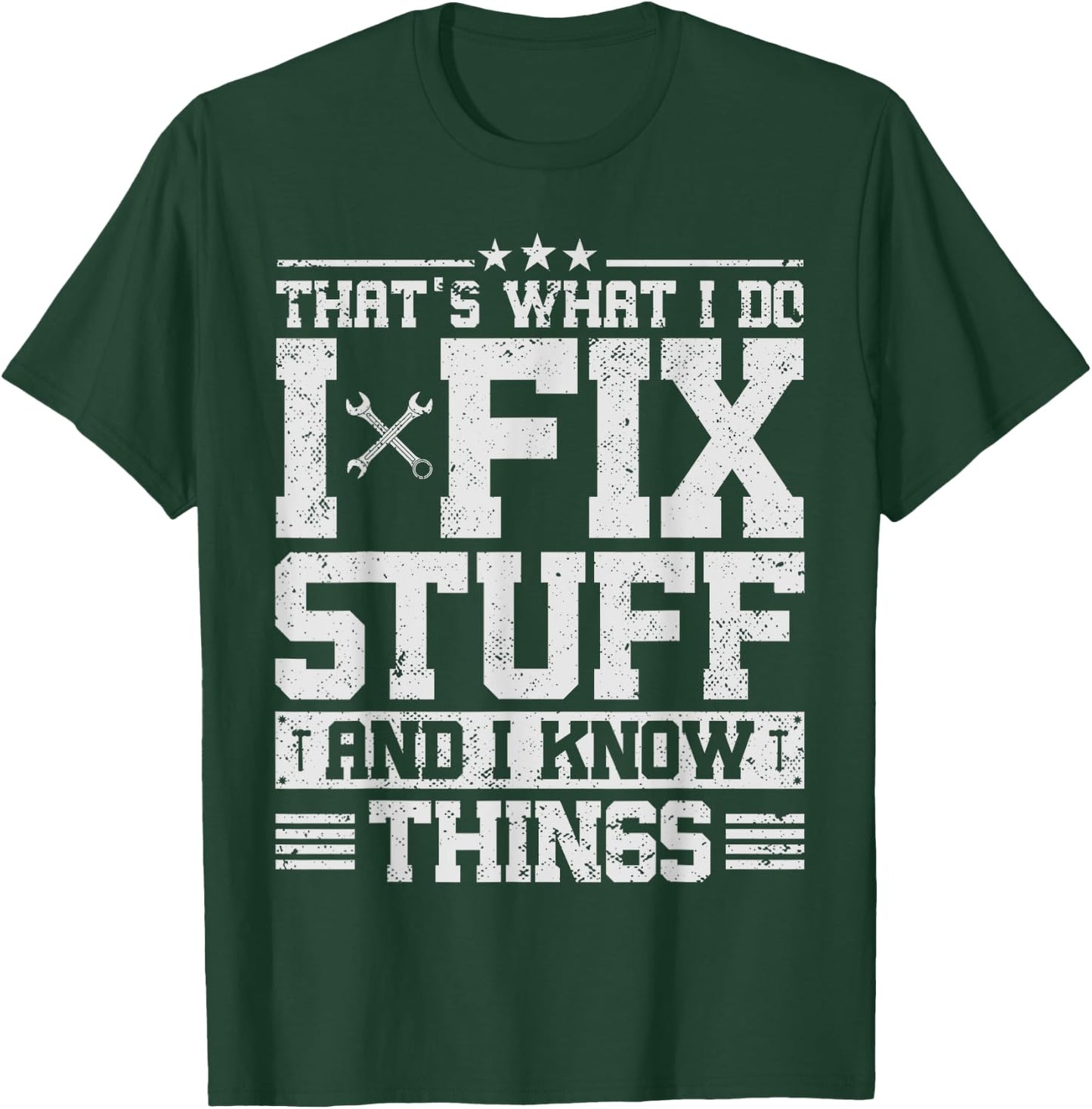 That's What I Do I Fix Stuff And I Know Things Funny Saying T-Shirt - T-Shirt | Forest
