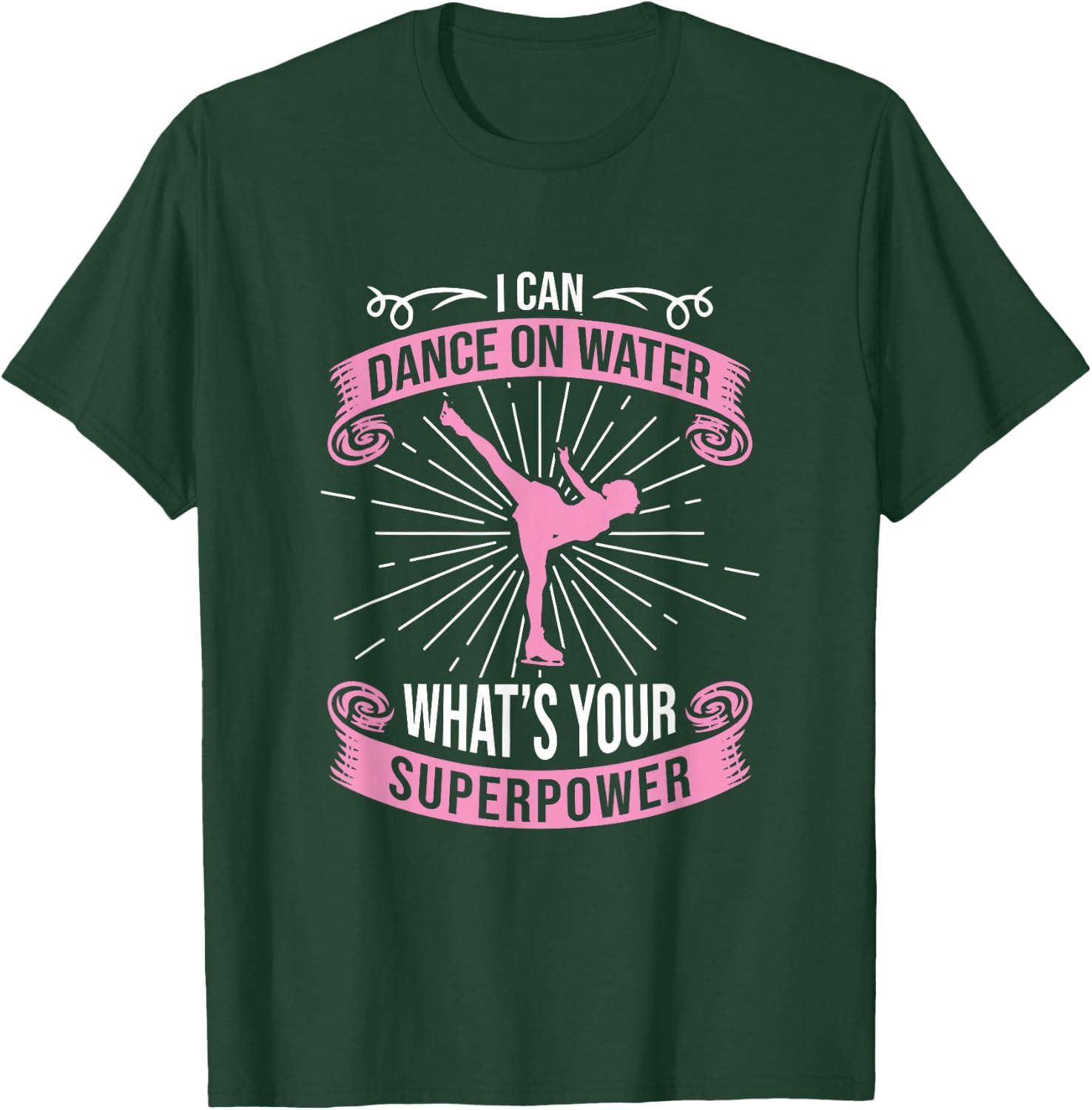 I Can Dance On Water What's Your Superpower, Figure Skater T-Shirt - T-Shirt | Forest
