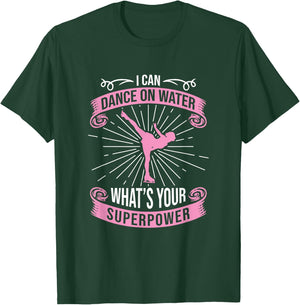 I Can Dance On Water What's Your Superpower, Figure Skater T-Shirt - T-Shirt | Forest