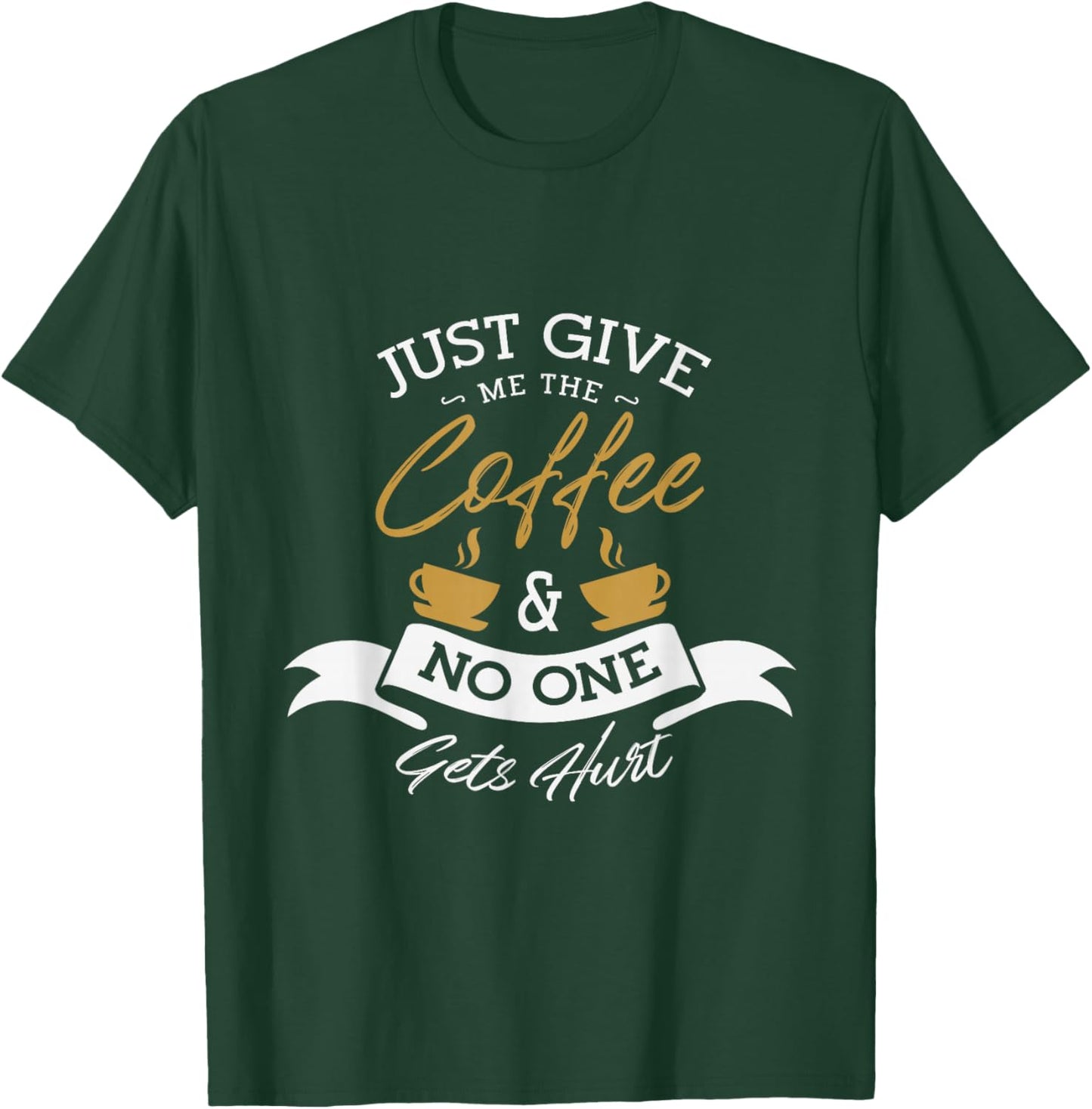 Just give me the coffee and no one gets hurt Coffee lover T-Shirt - T-Shirt | Forest