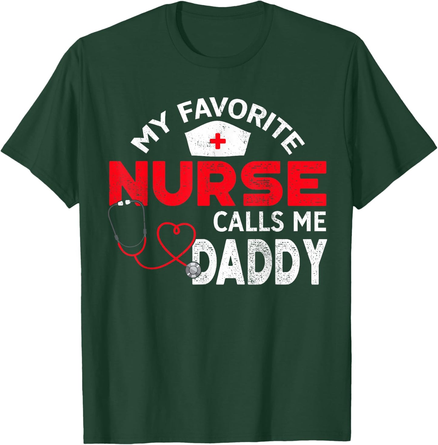 My Favorite Nurse Calls Me Daddy Fathers Day Nursing T-Shirt - T-Shirt | Forest