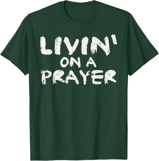 Livin On Prayer God Jesus Religious Christian Men Women Kids T-Shirt - T-Shirt | Forest
