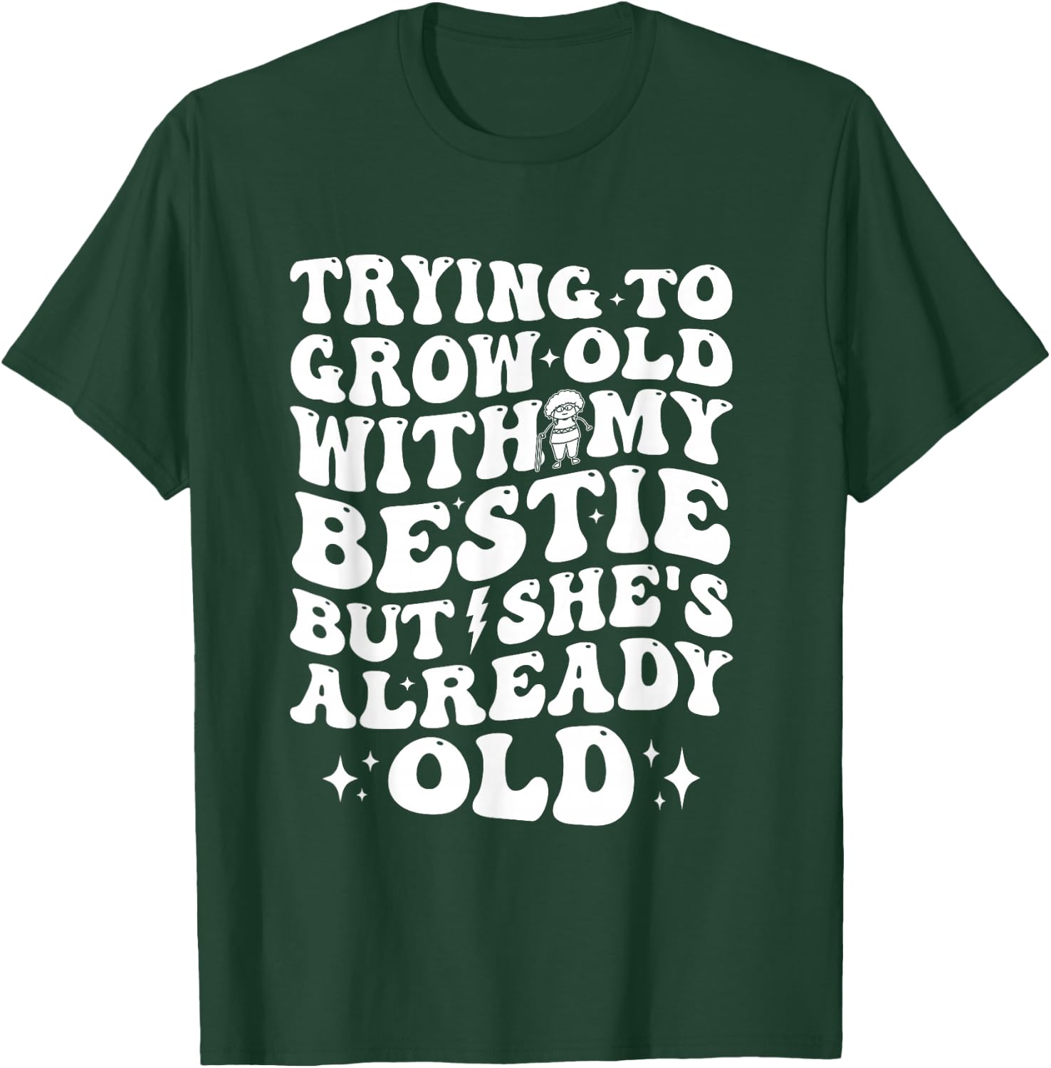 Trying To Grow Old With My Bestie But She's Old T-Shirt - T-Shirt | Forest