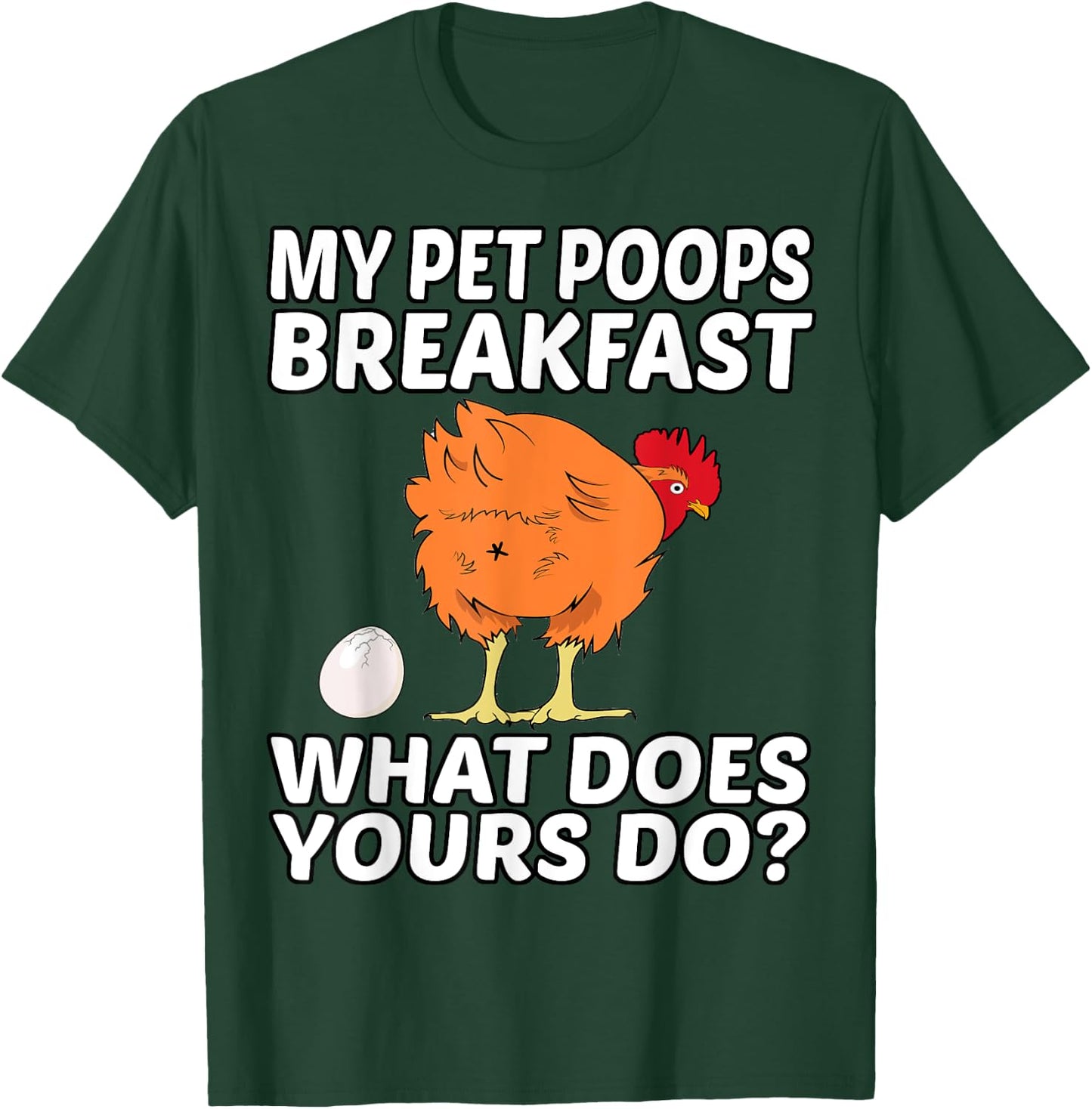 Chicken Pet - My Pet Poops Breakfast. What Does Yours Do? T-Shirt - T-Shirt | Forest