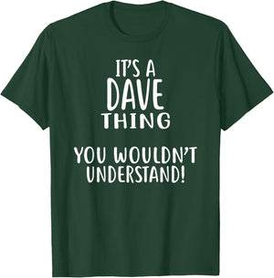 It's A DAVE Thing, You Wouldn't Understand! Shirt Dave T-Shirt - T-Shirt | Forest