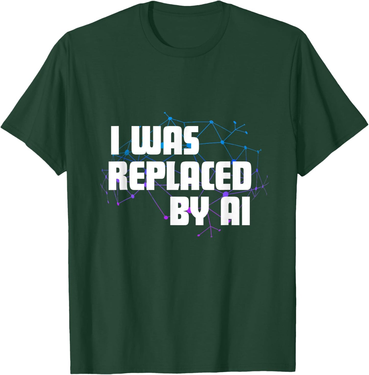 I Was Replaced by Ai T-Shirt - T-Shirt | Forest