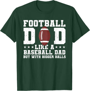 Football Dad Like A Baseball Dad But with Bigger Balls T-Shirt - T-Shirt | Forest